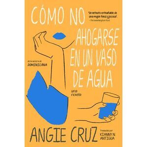 Cómo No Ahogarse En Un Vaso de Agua -- Angie Cruz